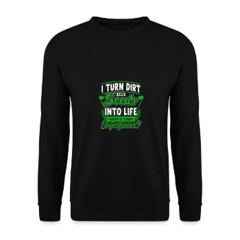 I Turn Dirt And Seeds Into Life Whats Your Superpo - Unisex Pullover - Schwarz - Vorne - Alina (178cm) & Michal (187cm)