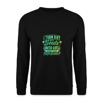 I Turn Dirt And Seeds Into Life Whats Your Superpo - Unisex Pullover - Schwarz - Vorne - Alina (178cm) & Michal (187cm)