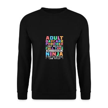 Adult Daycare Provider Only Because Full Time Baby - Unisex Pullover - Schwarz - Vorne - Alina (178cm) & Michal (187cm)