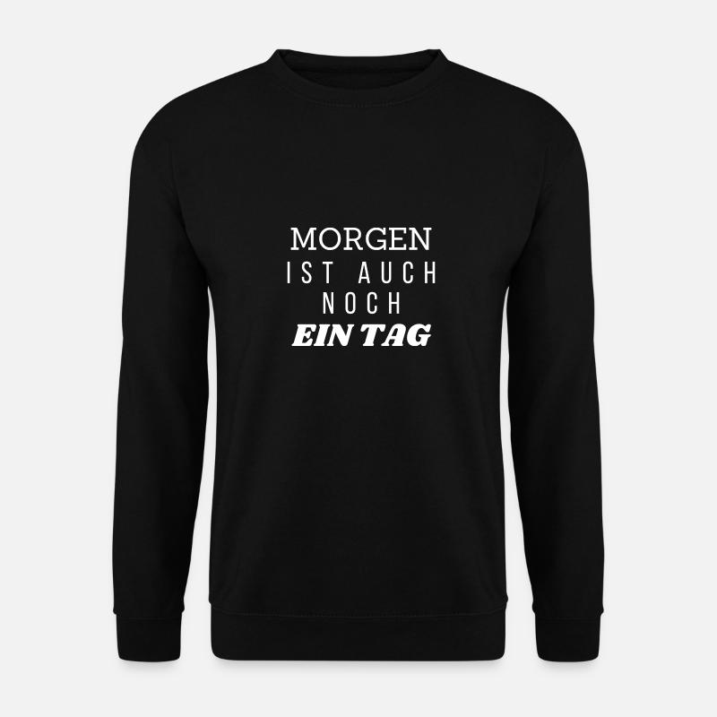 Morgen ist auch noch ein Tag - Unisex Pullover - Schwarz
