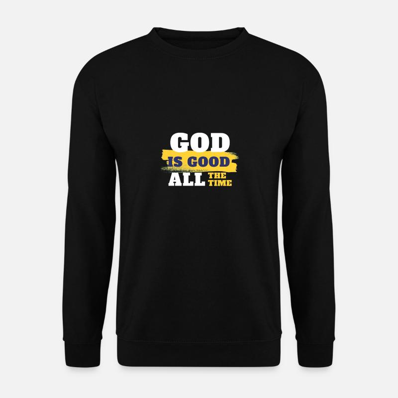 GOD IS GOOD ALL THE TIME - Unisex Pullover - Schwarz