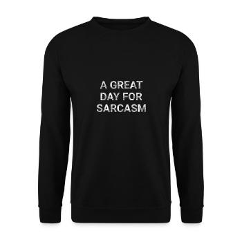 A Great Day for Sarcasm - Unisex Sweatshirt - black - Front - Alina (178cm) & Michal (187cm)