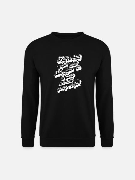 Kaffee hilft gegen alles , Kaffeetrinker - Unisex Pullover - Schwarz