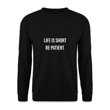 Life is short Be patient - Unisex Sweatshirt - black - Front - Alina (178cm) & Michal (187cm)