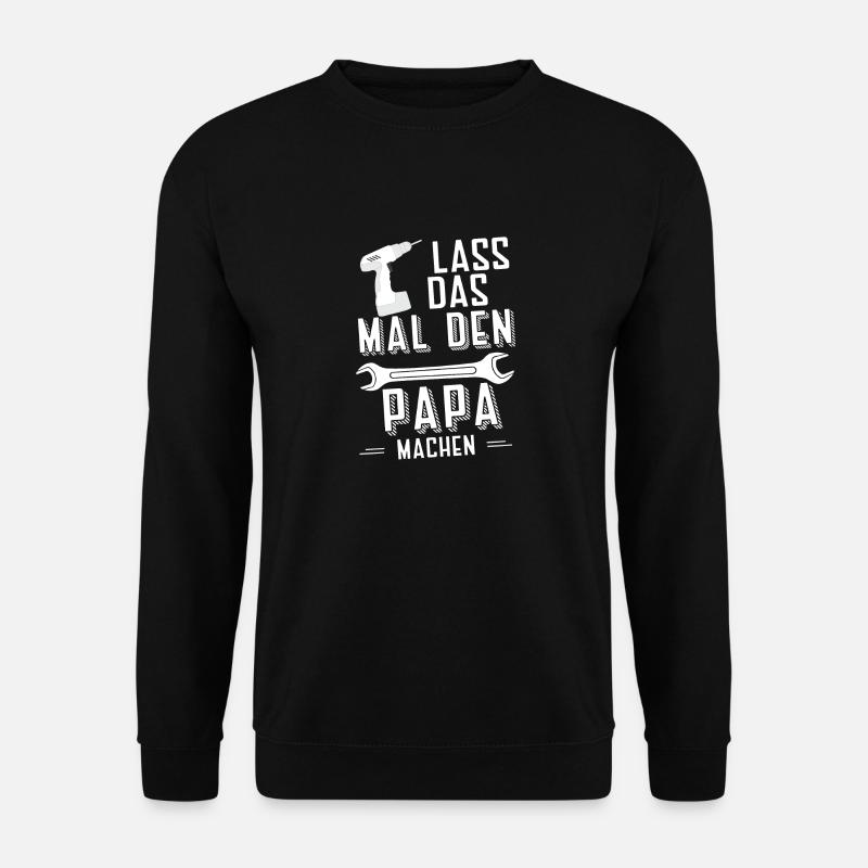 Lass das Papa machen - Unisex Pullover - Schwarz