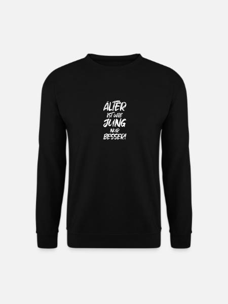 Älter ist wie jung nur besser! - Unisex Pullover - Schwarz