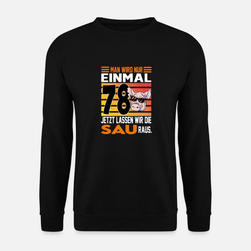 Geburtstag Sau rauslassen Alter Jahre 78 - Unisex Pullover - Schwarz
