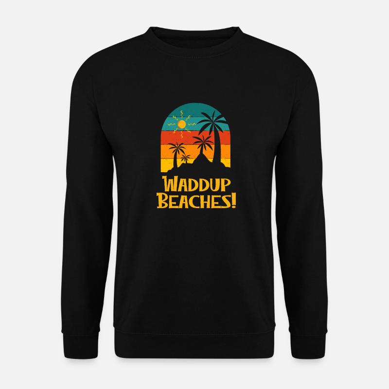 Waddup Beaches Funny Beach Humor Ocean Summer Trip - Unisex Pullover - Schwarz