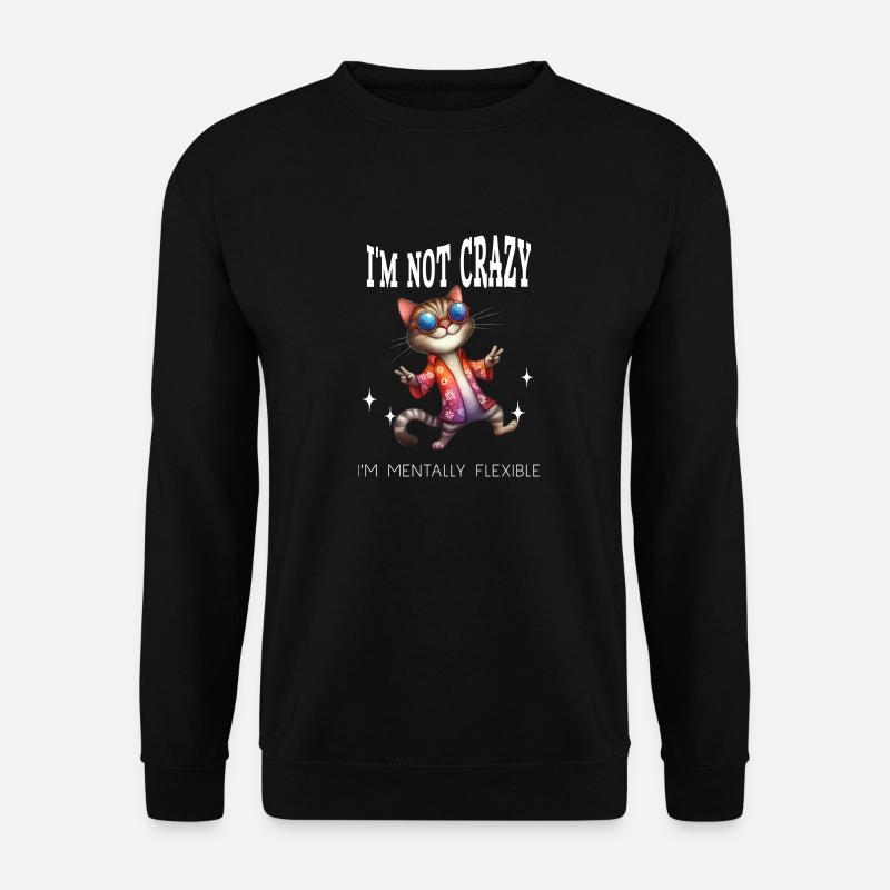 I'm not crazy I'm mentally flexible verrückte Katz - Unisex Pullover - Schwarz