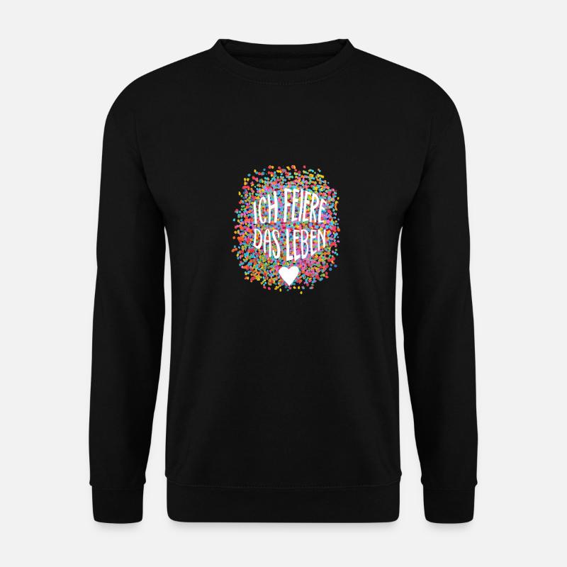 Ich feiere das Leben - Unisex Pullover - Schwarz