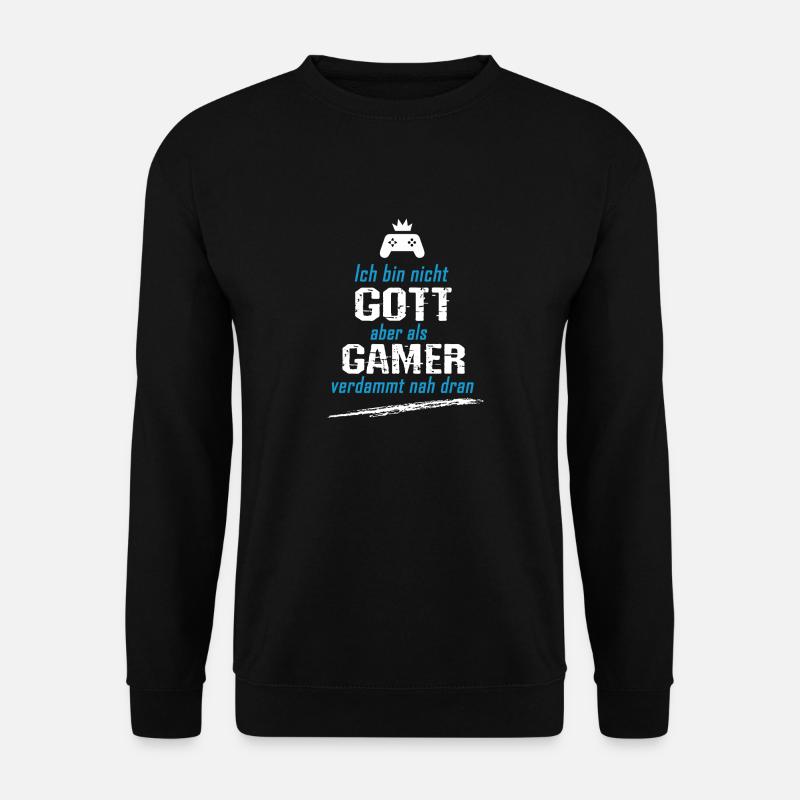 Ich bin zwar nicht Gott, aber als Gamer nah dran! - Unisex Pullover - Schwarz
