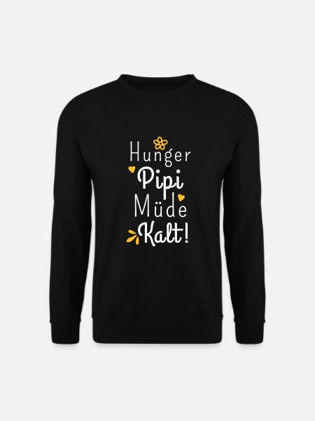 Hunger Pipi Müde Kalt - Lustiger Spruch Frauen - Unisex Pullover - Schwarz