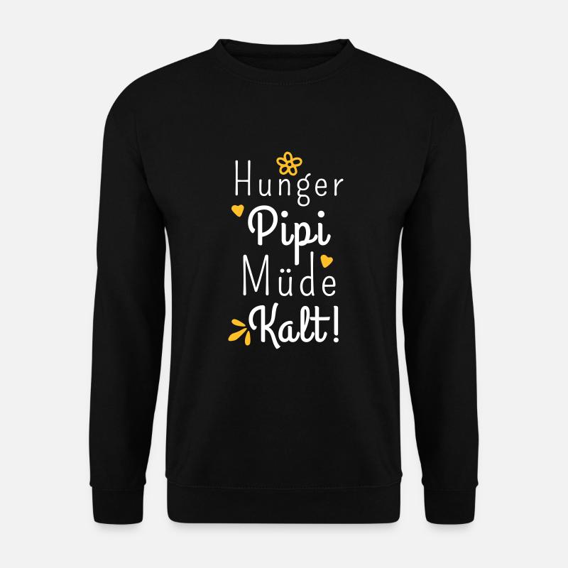 Hunger Pipi Müde Kalt - Lustiger Spruch Frauen - Unisex Pullover - Schwarz