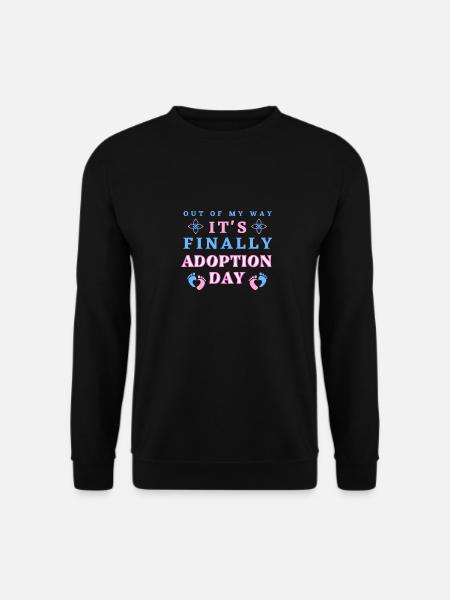 Aus dem Weg geräumt, es ist endlich Adoptionstag - Unisex Pullover - Schwarz