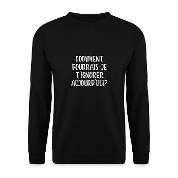 comment pourrais-je t'ignorer aujourd'hui - Sweat-shirt Unisexe - noir - Devant - Alina (178cm) & Michal (187cm)