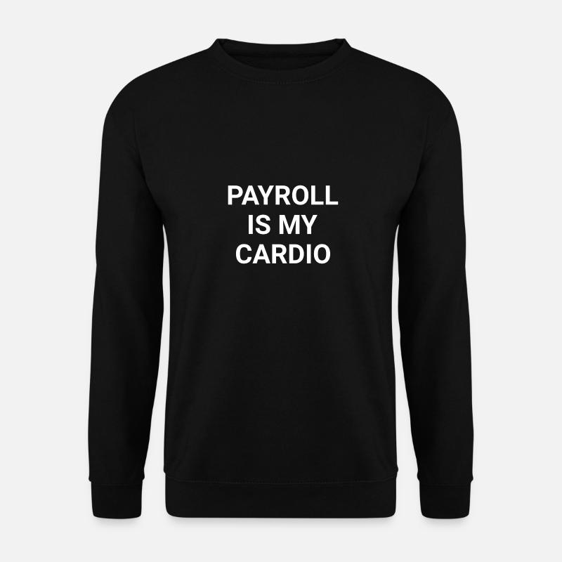 Payroll Is My Cardio - Unisex Sweatshirt - black