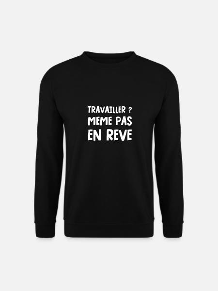 travailler ? même pas en rêve - Sweat-shirt Unisexe - noir