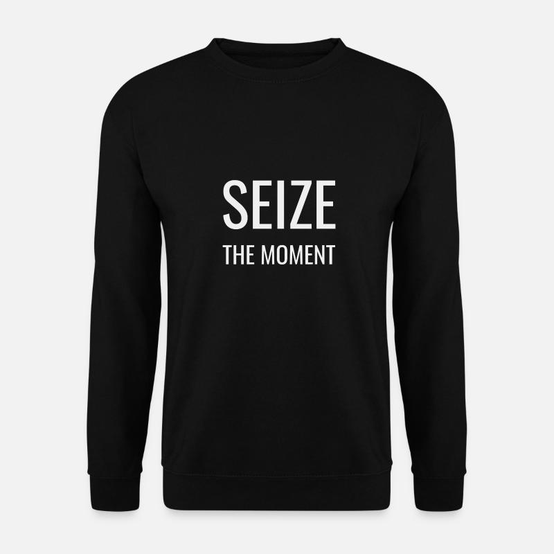 Saisissez l’instant présent - Sweat-shirt Unisexe - noir