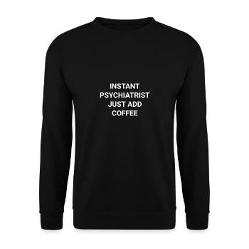 Instant Psychiatrist Just Add Coffee - Unisex Sweatshirt - black - Front - Alina (178cm) & Michal (187cm)
