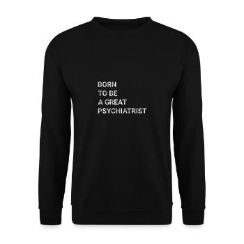 Born To Be A Great Psychiatrist - Unisex Sweatshirt - black - Front - Alina (178cm) & Michal (187cm)