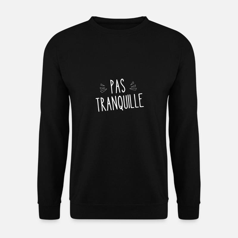 pas tranquille - Sweat-shirt Unisexe - noir