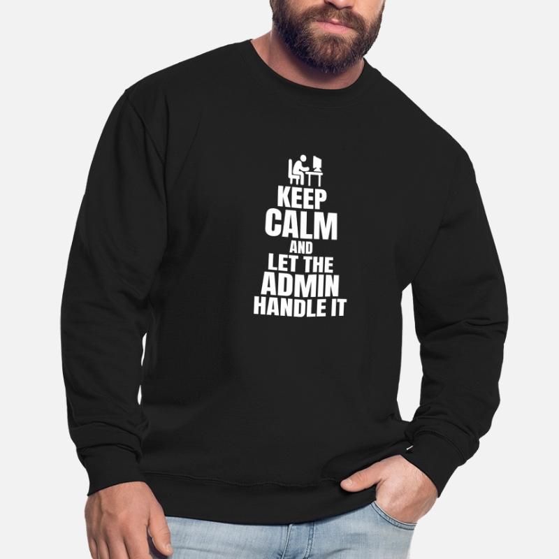 Keep Calm Admin Say Funny IT SW Developer Unisex Sweatshirt