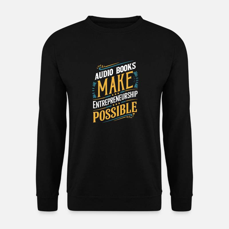 Audio Books Make Entrepreneurship Possible - Unisex Sweatshirt - black