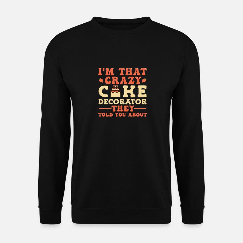 Bake cakes Baker Pastry Chef - Unisex Sweatshirt - black