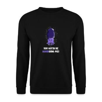 you gotta to be squidding - Unisex Sweatshirt - black - Front - Alina (178cm) & Michal (187cm)