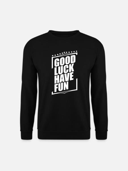 Good Luck Have Fun - Unisex Sweatshirt - black