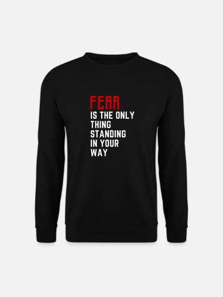Angst ist das Einzige, was dir im Weg steht - Unisex Pullover - Schwarz