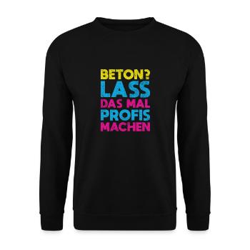 Beton? Lass Das Mal Profis Machen - Unisex Pullover - Schwarz - Vorne - Alina (178cm) & Michal (187cm)