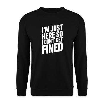 Ich bin nur hier, damit ich keine Geldstrafe bekomme - Unisex Pullover - Schwarz - Vorne - Alina (178cm) & Michal (187cm)
