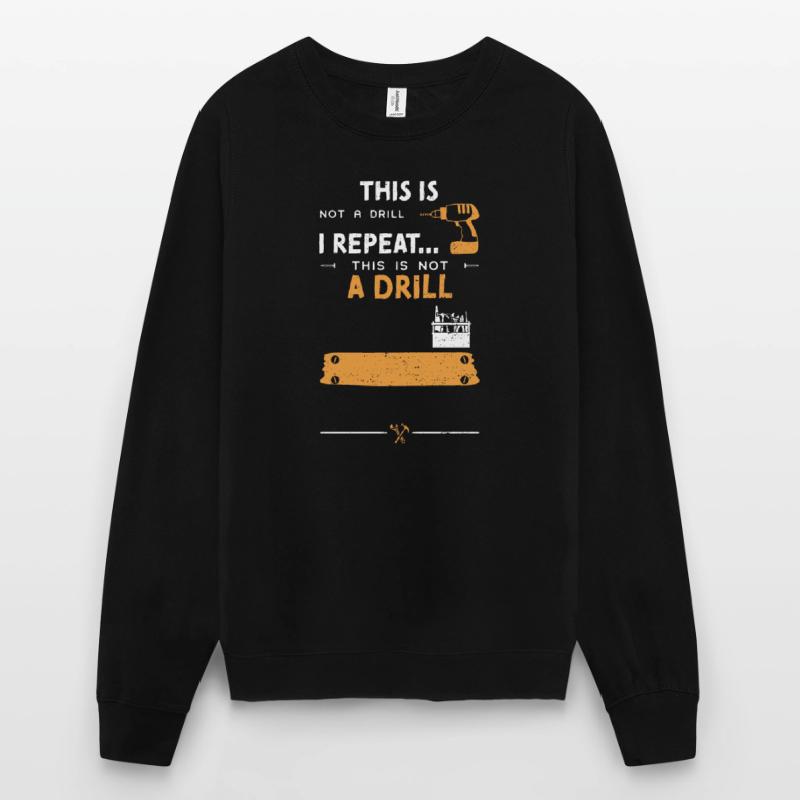 This Is Not A Drill I Repeat...... Unisex Pullover