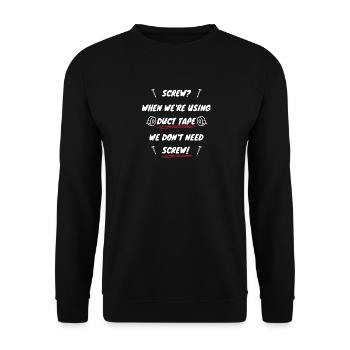 Screw? We re using duct tape, we don t need screw! - Unisex Sweatshirt - black - Front - Alina (178cm) & Michal (187cm)