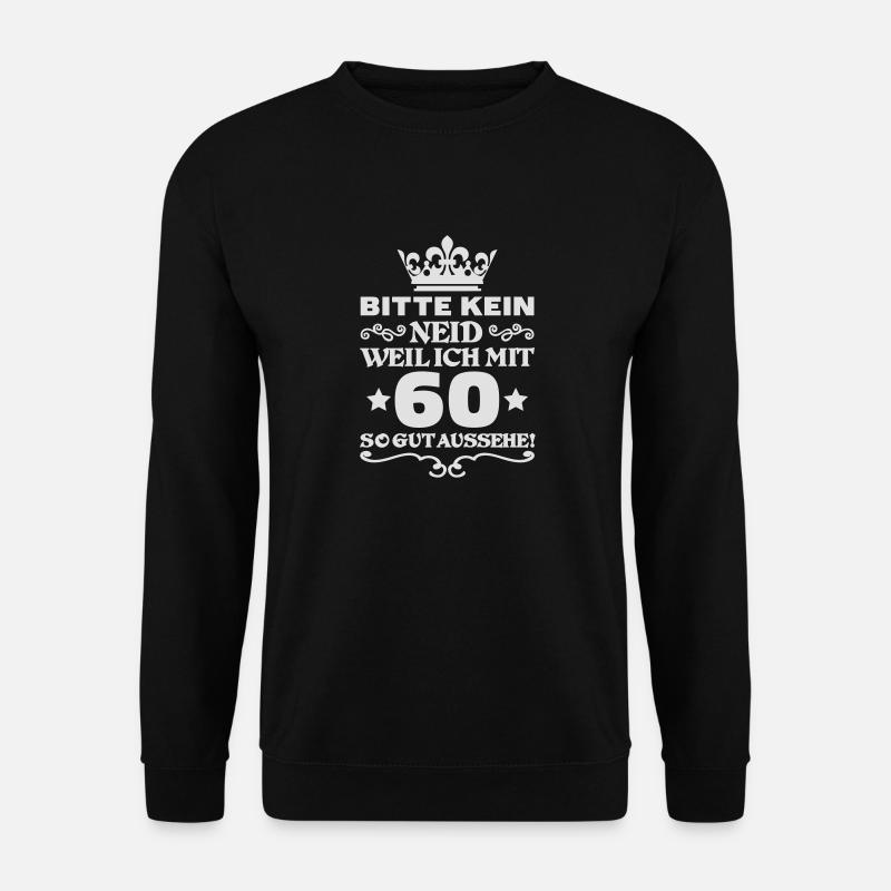 T Shirt 60 Geburtstag - Bitte kein neid - Unisex Pullover - Schwarz