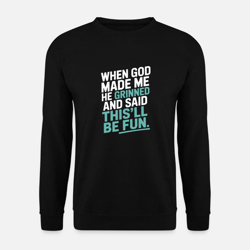 Als Gott mich gemacht hat, hat er gegrinst! - Unisex Pullover - Schwarz