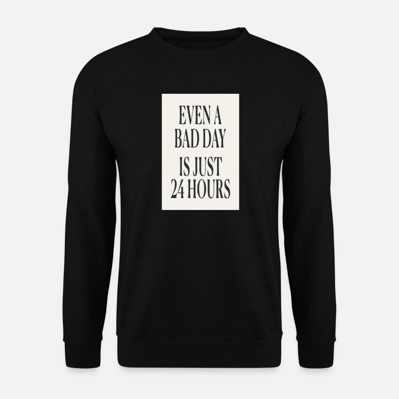 Even a Bad Day Is Just 24 Hours – Minimal Design - Unisex Sweatshirt - black