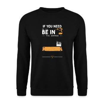Si vous avez besoin de moi, je serai dans le ga... - Sweat-shirt Unisexe - noir - Devant - Alina (178cm) & Michal (187cm)