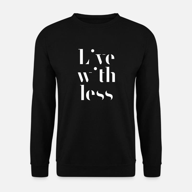 Live with less - Unisex Pullover - Schwarz