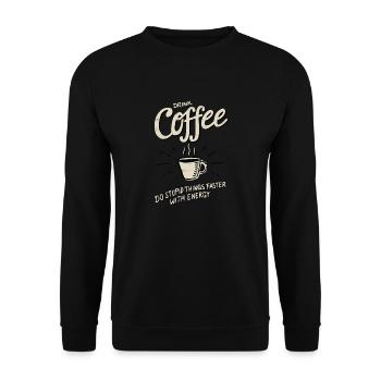 Drink Coffee - do stupid things faster - Unisex Pullover - Schwarz - Vorne - Alina (178cm) & Michal (187cm)