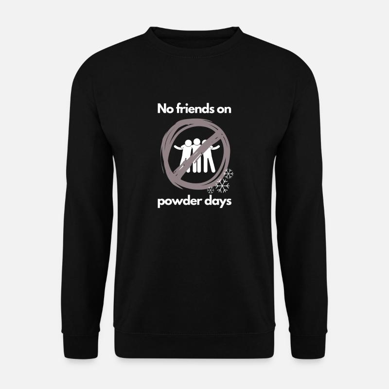 No friends on powder days - Unisex Pullover - Schwarz