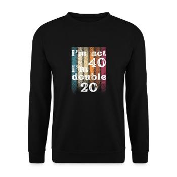Ich bin nicht 40 Ich bin doppelt 20 - Unisex Pullover - Schwarz - Vorne - Alina (178cm) & Michal (187cm)