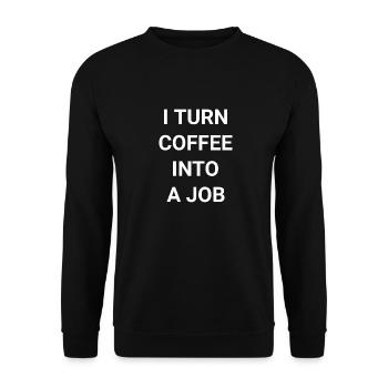 I Turn Coffee Into A Job - Unisex Sweatshirt - black - Front - Alina (178cm) & Michal (187cm)