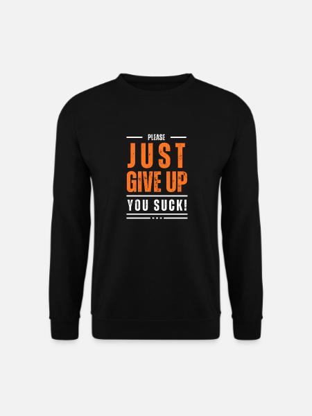 Just Give Up | Demotivierend | Sarkasmus | Humor - Unisex Pullover - Schwarz