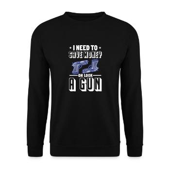 I need to save money oh look a gun Design for a - Unisex Sweatshirt - black - Front - Alina (178cm) & Michal (187cm)
