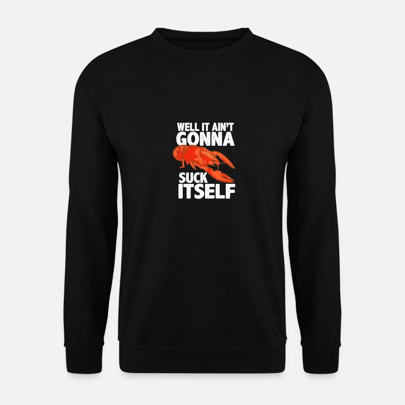 Well It Ain't Gonna Suck Itself - Unisex Pullover - Schwarz