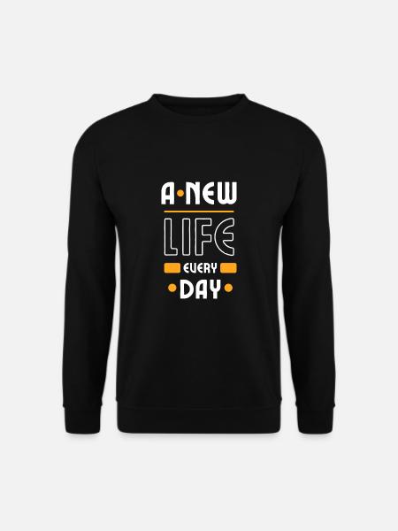 A New Life Every Day - Unisex Sweatshirt - black