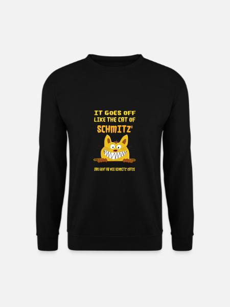 It goes off like the cat of Schmitz. Schmitz Katze - Unisex Pullover - Schwarz