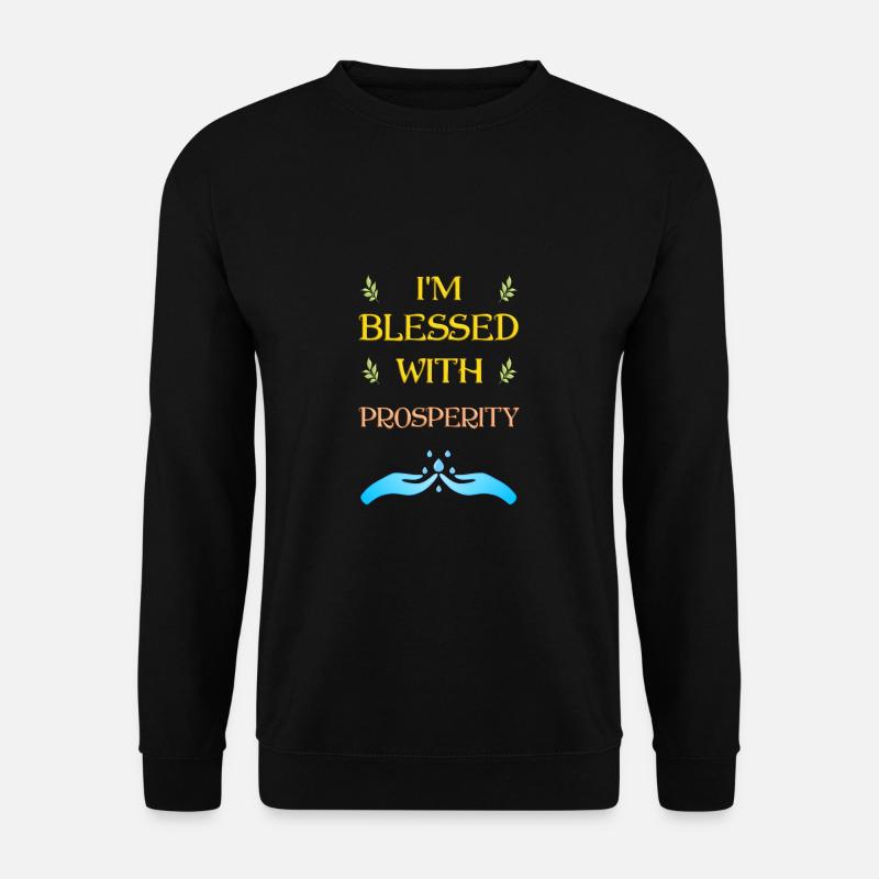 I'm blessed with prosperity - Earthday - Unisex Sweatshirt - black